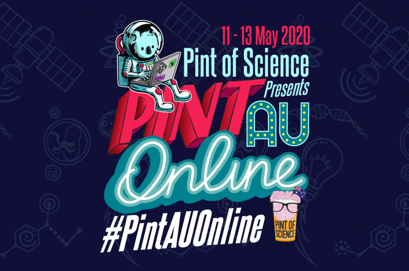 Pint of Science Presents: PintAU Online #PintAUOnline 11 to 13 May 2020